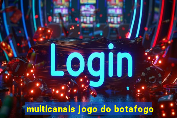 multicanais jogo do botafogo